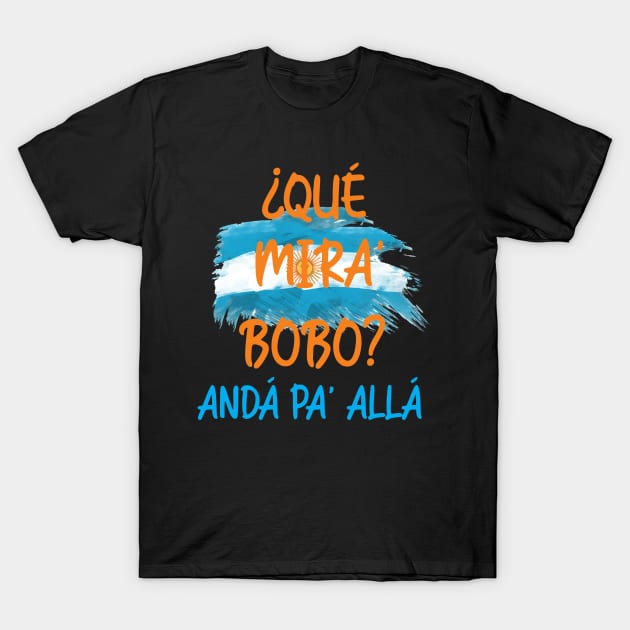 Que Mira Bobo... T-Shirt by w.d.roswell